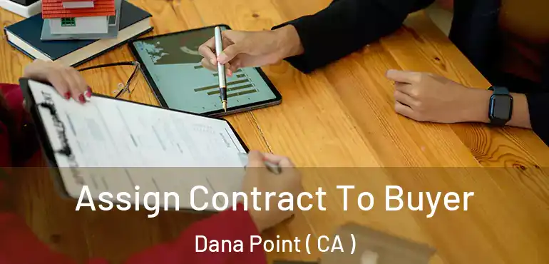  Assign Contract To Buyer Dana Point ( CA )