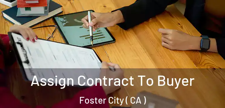  Assign Contract To Buyer Foster City ( CA )