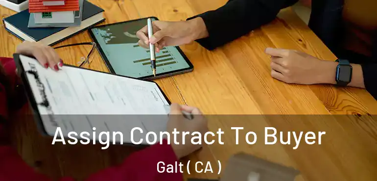  Assign Contract To Buyer Galt ( CA )
