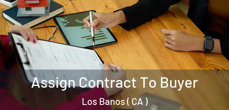  Assign Contract To Buyer Los Banos ( CA )