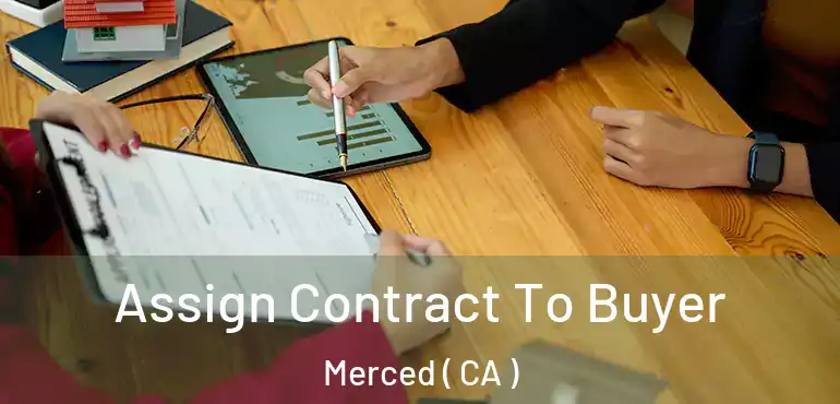  Assign Contract To Buyer Merced ( CA )
