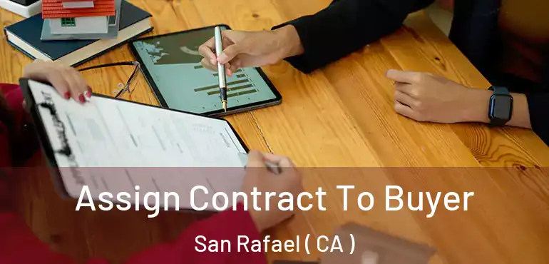  Assign Contract To Buyer San Rafael ( CA )