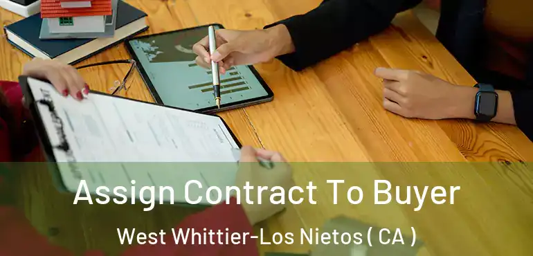  Assign Contract To Buyer West Whittier-Los Nietos ( CA )