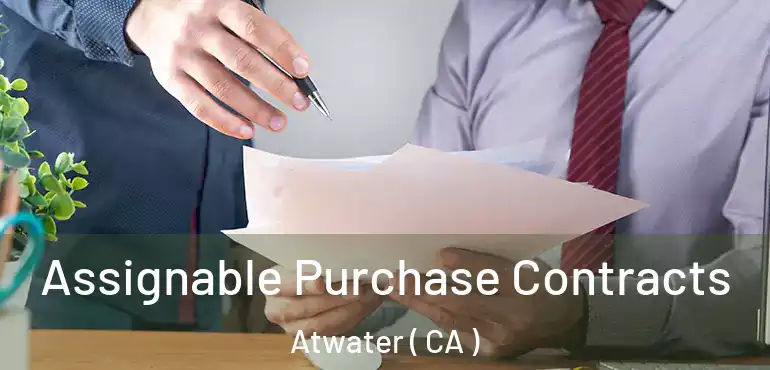  Assignable Purchase Contracts Atwater ( CA )