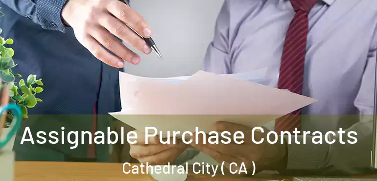  Assignable Purchase Contracts Cathedral City ( CA )