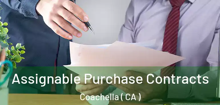 Assignable Purchase Contracts Coachella ( CA )