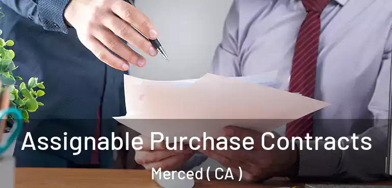  Assignable Purchase Contracts Merced ( CA )