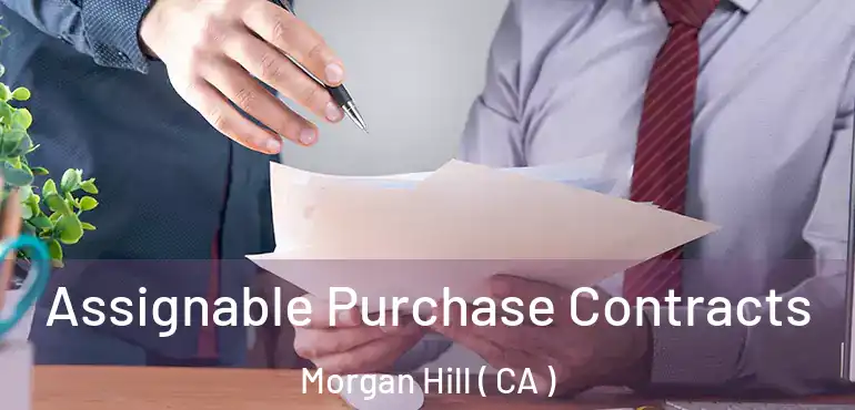  Assignable Purchase Contracts Morgan Hill ( CA )