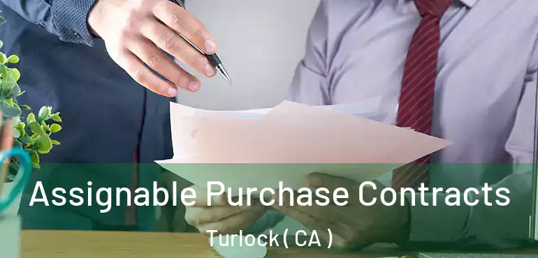  Assignable Purchase Contracts Turlock ( CA )
