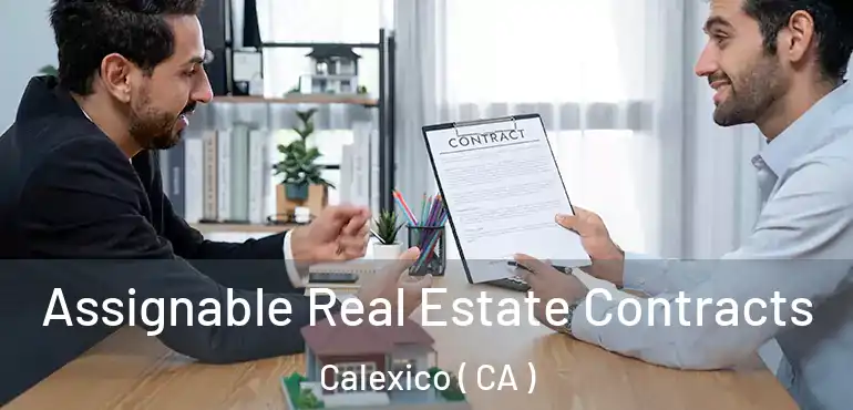  Assignable Real Estate Contracts Calexico ( CA )