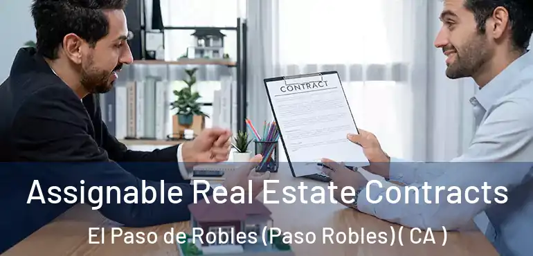  Assignable Real Estate Contracts El Paso de Robles (Paso Robles) ( CA )