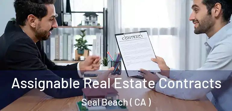  Assignable Real Estate Contracts Seal Beach ( CA )