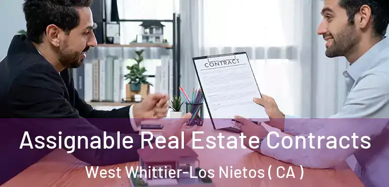  Assignable Real Estate Contracts West Whittier-Los Nietos ( CA )