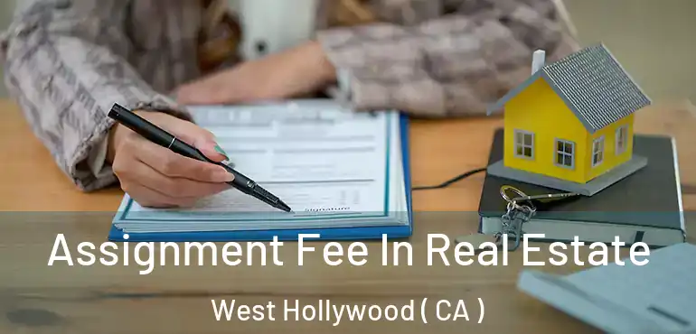 Assignment Fee In Real Estate West Hollywood ( CA )