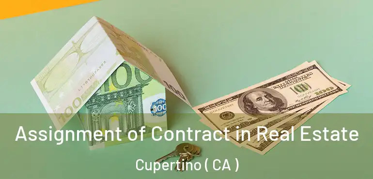  Assignment of Contract in Real Estate Cupertino ( CA )