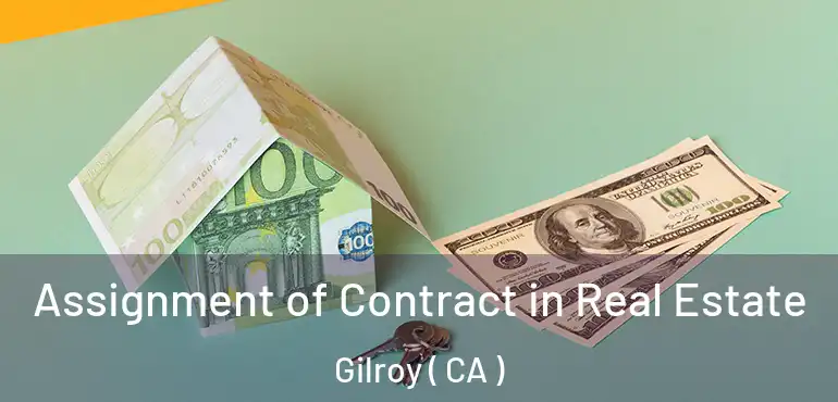  Assignment of Contract in Real Estate Gilroy ( CA )