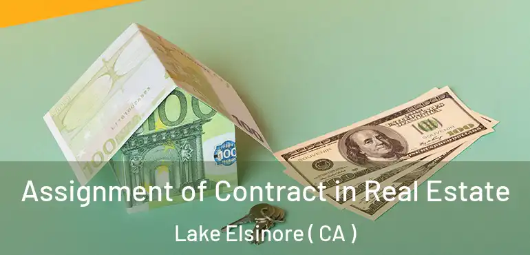  Assignment of Contract in Real Estate Lake Elsinore ( CA )