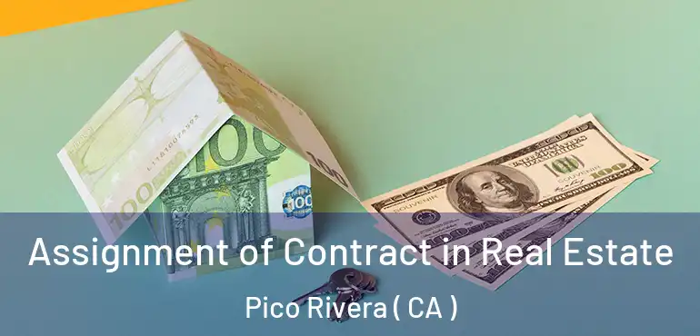  Assignment of Contract in Real Estate Pico Rivera ( CA )