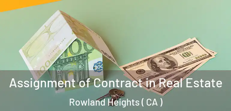  Assignment of Contract in Real Estate Rowland Heights ( CA )