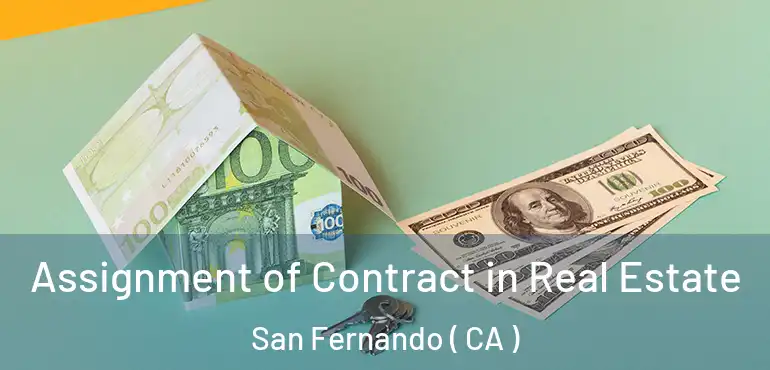  Assignment of Contract in Real Estate San Fernando ( CA )