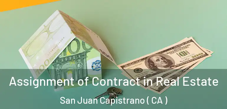 Assignment of Contract in Real Estate San Juan Capistrano ( CA )