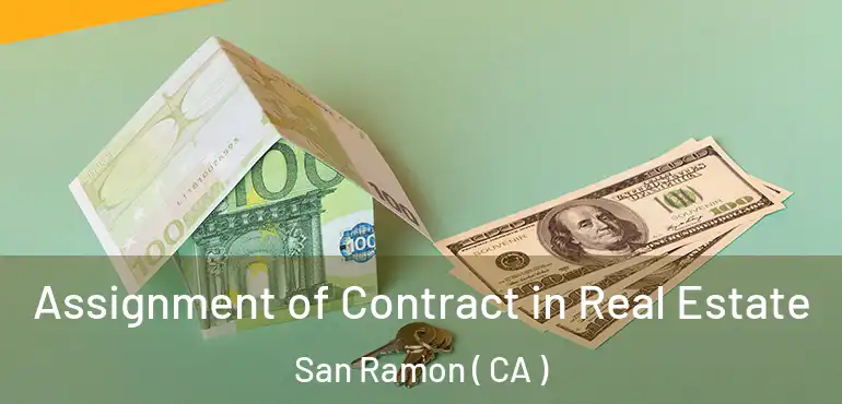 Assignment of Contract in Real Estate San Ramon ( CA )