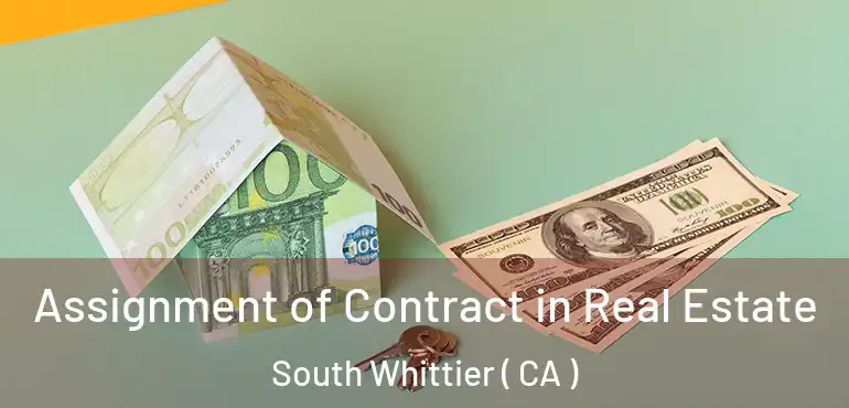  Assignment of Contract in Real Estate South Whittier ( CA )
