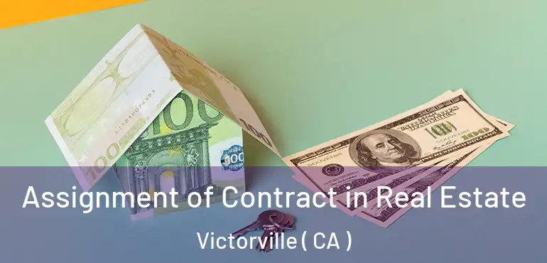  Assignment of Contract in Real Estate Victorville ( CA )