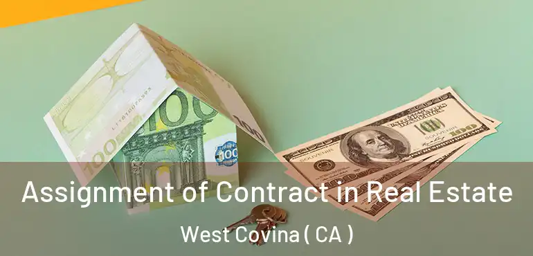  Assignment of Contract in Real Estate West Covina ( CA )