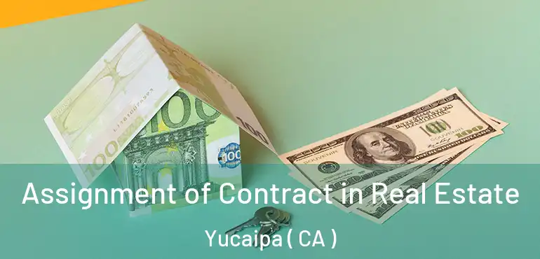  Assignment of Contract in Real Estate Yucaipa ( CA )