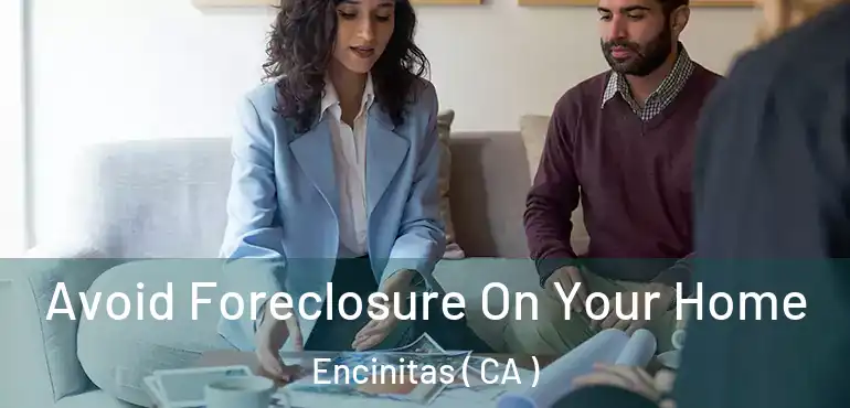  Avoid Foreclosure On Your Home Encinitas ( CA )