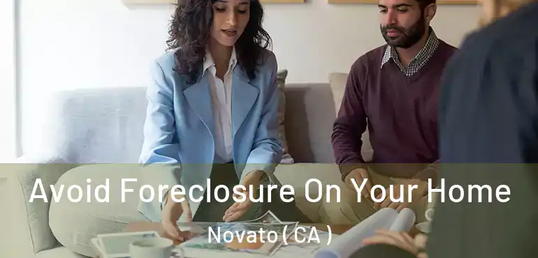  Avoid Foreclosure On Your Home Novato ( CA )