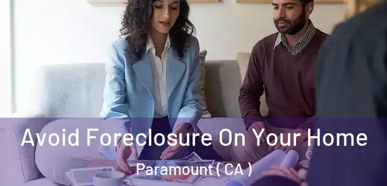  Avoid Foreclosure On Your Home Paramount ( CA )