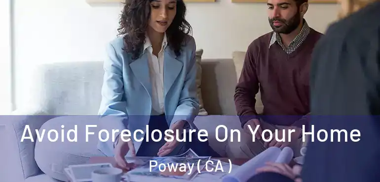  Avoid Foreclosure On Your Home Poway ( CA )