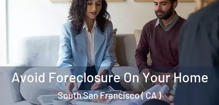  Avoid Foreclosure On Your Home South San Francisco ( CA )
