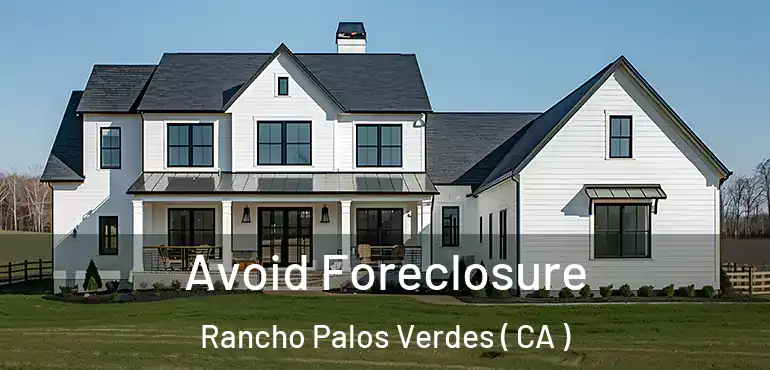  Avoid Foreclosure Rancho Palos Verdes ( CA )