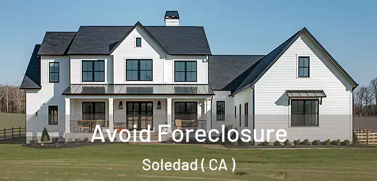  Avoid Foreclosure Soledad ( CA )