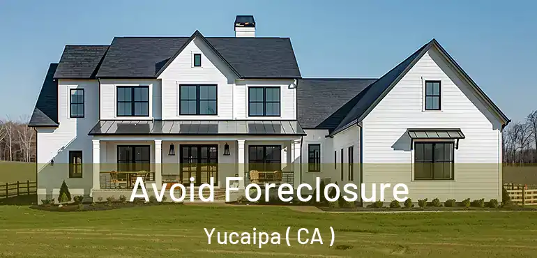  Avoid Foreclosure Yucaipa ( CA )