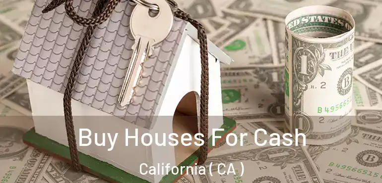  Buy Houses For Cash California ( CA )