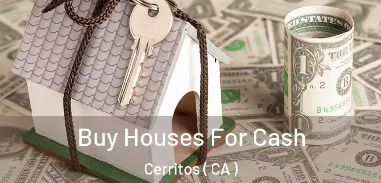  Buy Houses For Cash Cerritos ( CA )