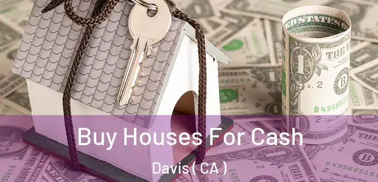  Buy Houses For Cash Davis ( CA )