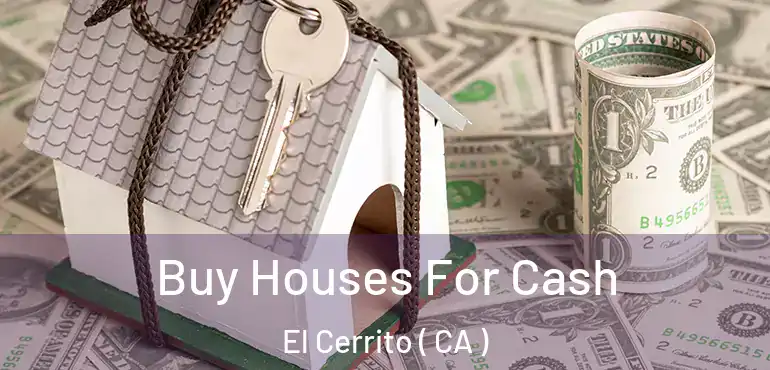  Buy Houses For Cash El Cerrito ( CA )