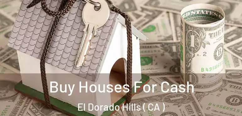 Buy Houses For Cash El Dorado Hills ( CA )