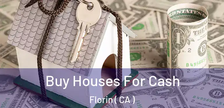  Buy Houses For Cash Florin ( CA )