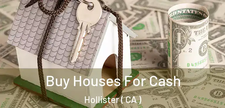  Buy Houses For Cash Hollister ( CA )