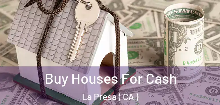  Buy Houses For Cash La Presa ( CA )