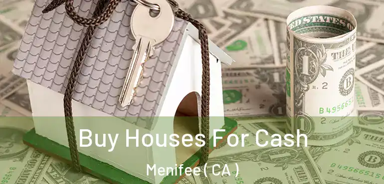  Buy Houses For Cash Menifee ( CA )