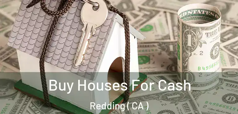  Buy Houses For Cash Redding ( CA )