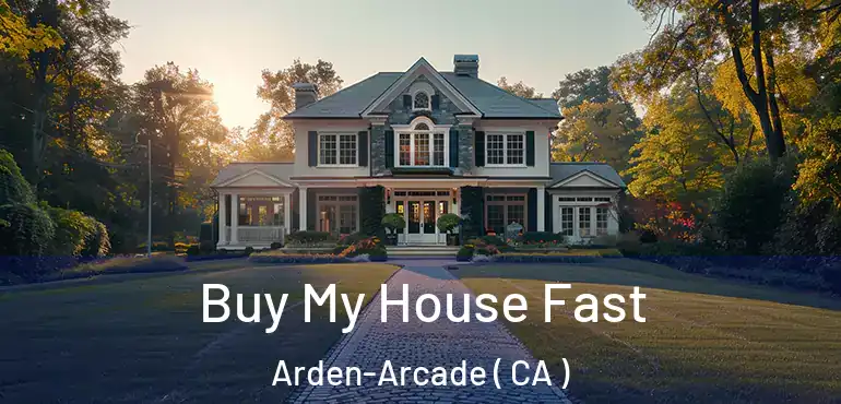  Buy My House Fast Arden-Arcade ( CA )