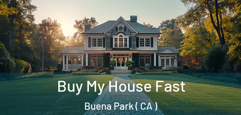  Buy My House Fast Buena Park ( CA )